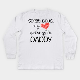 Funny Daddy Girls Quote sorry boys my heart belongs to daddy, Cool Valentines Day for Cool Daddy Girls Valentines Day Kids Long Sleeve T-Shirt